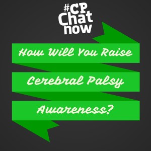 Answer this week's extend-the-conversation question. How will you raise cerebral palsy awareness?