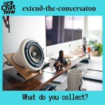 This week's extend-the-conversation question asks "What do you collect?"