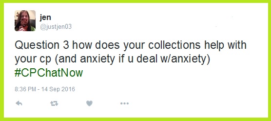Jen asks "How does your collection help with your CP and/or anxiety?"