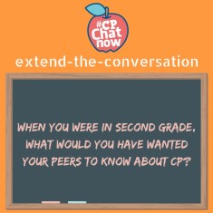 Answer the week's extend-the-conversation question. "When you were in second grade, what would you have wanted your peers to know about CP?"