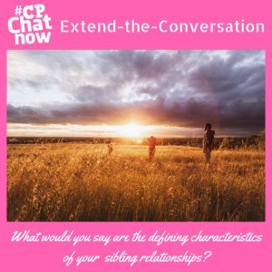 This week's extend-the-conversation question asks "What would you say are the defining characteristics of your sibling relationships?"