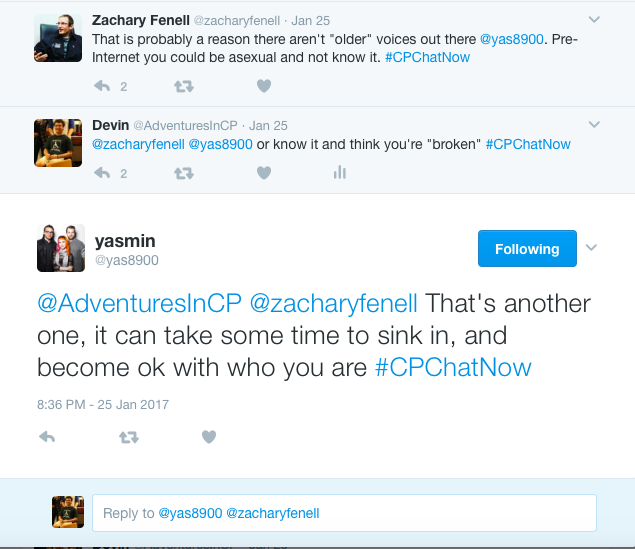  yasmin ‏@yas8900 Jan 25 More Q1. I'm Asexual and Aromantic, Q2. I don't date. #CPChatNow 0 replies 0 retweets 0 likes Reply Retweet Like Zachary Fenell ‏@zacharyfenell Jan 25 More At what age did you realize this @yas8900? Did you first fear something was 