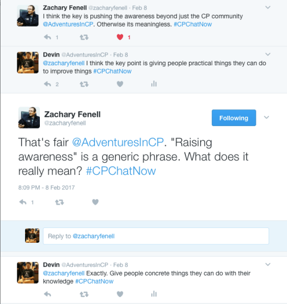 Zach's 1st tweet: I think the key is pushing awareness beyond the CP community. Otherwise it's meaningless. Devin responded, "I think the key point is giving people things practical things they can do to improve things." Zach's 2nd tweet, "That's fair. "Raising awareness is a generic phrase. What does it really mean?" I responded, "Exactly. Give people concrete things they can do with their knowledge."