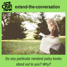 Answer in the "Comments" section, "Do any particular cerebral palsy books stand out to you? Why?"