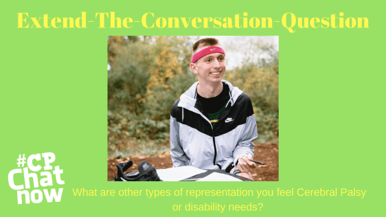 A green background with Extend-The-Conversation at the top and What are other types of representation you feel Cerebral Palsy or disability needs? at the bottom in yellow. The white #CPChatNow logo is at the bottom left