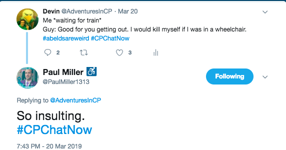 I tweeted my #abeldsareweird hashtag. i was waiting for a train. A guy responded if he was in a wheelchair, he would kill himself.