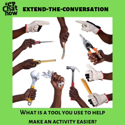 Answer for the week's extend-the-conversation question, "What is a tool you use to help make an activity easier?"