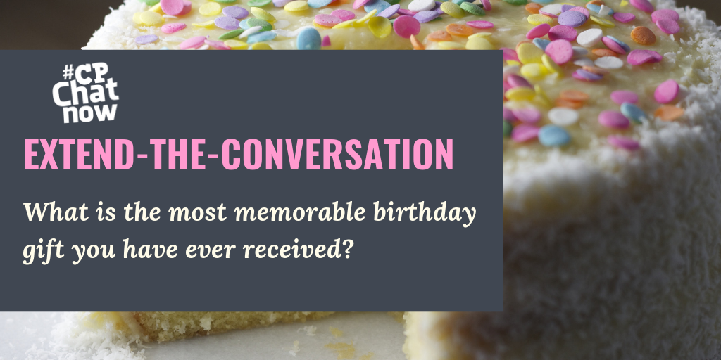 This week's extend-the-conversation question asks "What is the most memorable birthday gift you have ever received?"
