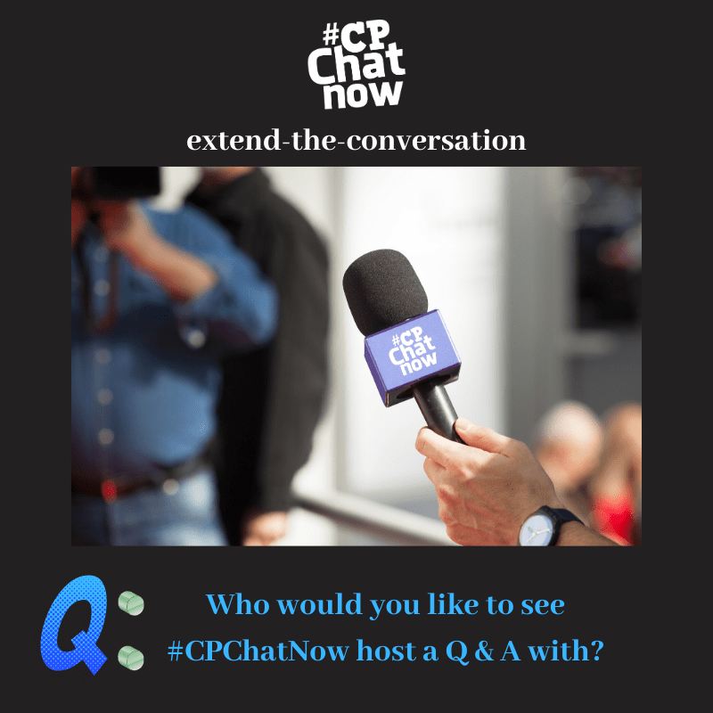 Answer for the week's extend-the-conversation question, "Who would you like to see #CPChatNow host a Q & A with?"
