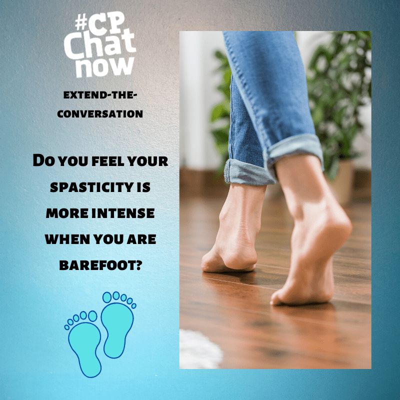 This week's extend-the-conversation question asks "Do you feel your spasticity is more intense when you are barefoot?"