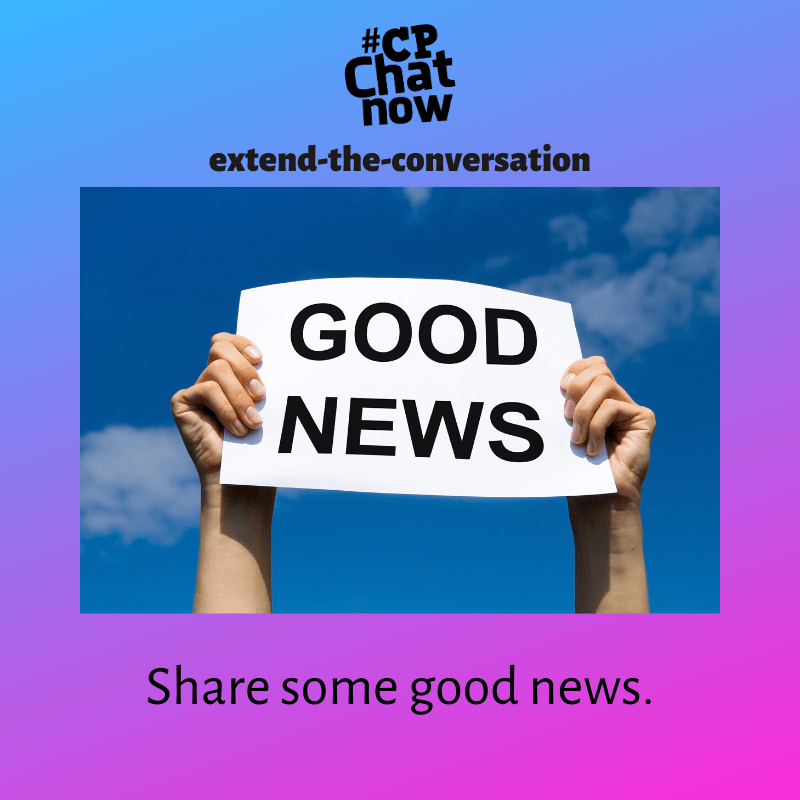 To answer this week's extend-the-conversation question, share some good news! 