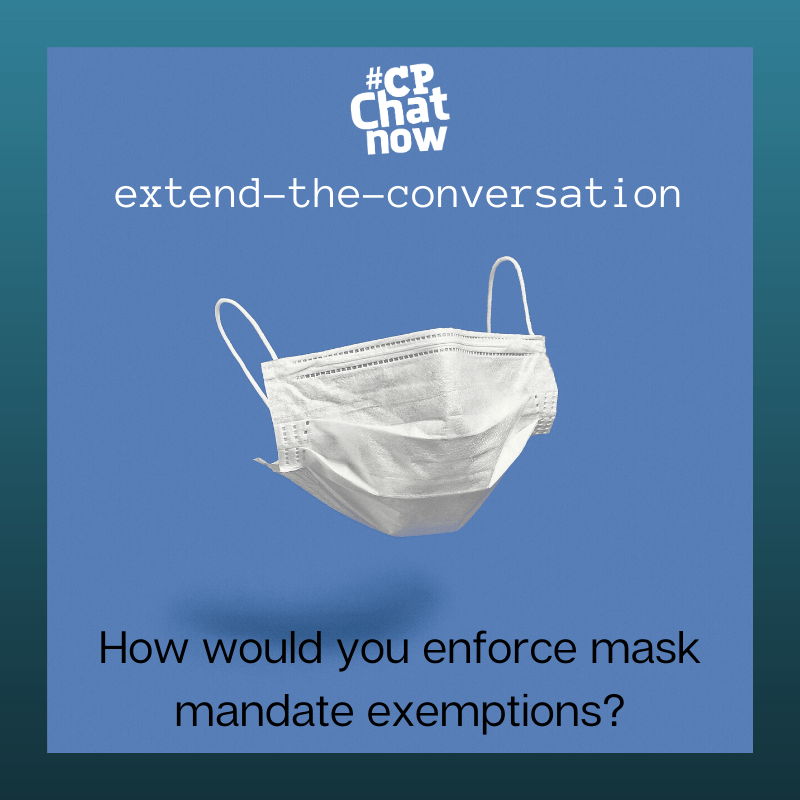 This week's extend-the-conversation question asks, "How would you enforce mask mandate exemptions?"
