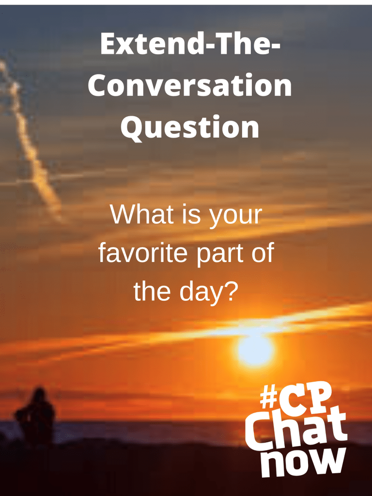 the extend the conversation question graphic. a picture of a sunset with a person standing in front of the ocean. extend-the-conversation question in white with what is your favorite part of the day? and the white #cpchatnow logo in the bottom right hand corner