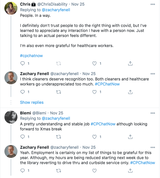chris tweets she is most grateful for people and while she doesn't trust people to do the right thing with covid, but she appreciates human interaction and particularly healthcare workers, zach tweets cleaners and healthcare workers deserve recognition, blemi tweets she is grateful for an understanding and stable job, but she is looking forward to christmas break, zach tweets he is grateful for employment even though his hours are being reduced due to the library going to drive thru and curbside service