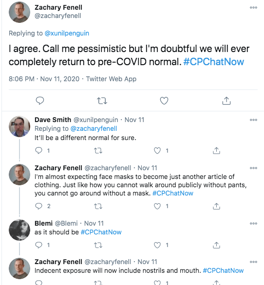 zach tweeted he is doubtful we will ever return to a covid normal, dave tweeted it will be a different normal, zach tweeted he expects face masks to be just another article of clothing and they will be required like pants, blemi tweets this is how it should be, zach tweets indecent exposure will now include nostrils and mouths