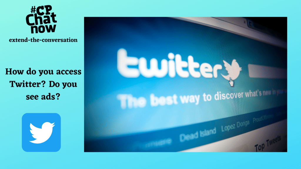 Answer for the week's extend-the-conversation question "How do you access Twitter? Do you see ads?