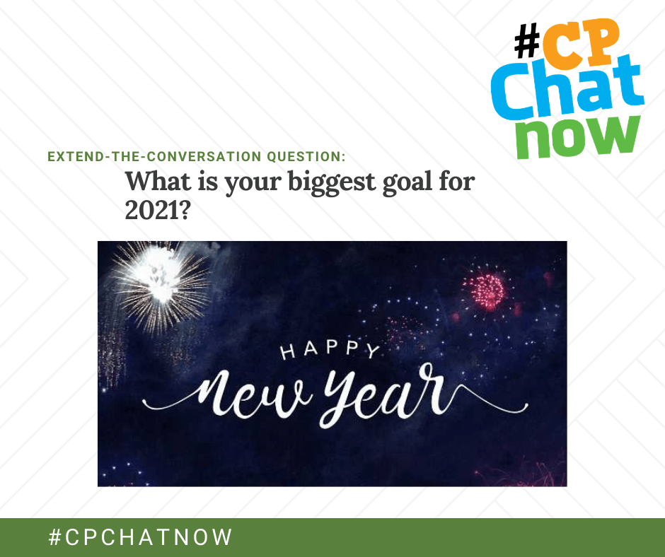 extend the conversation question graphic. multicolored #CPChatNow logo in the upper right hand corner, extend-the-conversation question in green above what is your biggest goal for 2021? in black, happy new year in white against a background of fireworks on a night sky, #CPCHATNOW in white text against a green background on the bottom