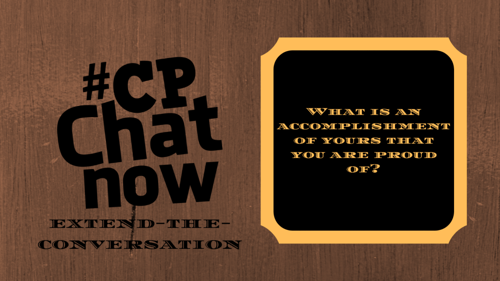 Remember to answer the week's extend-the-conversation question- "What is an accomplishment of yours that you are proud of?"