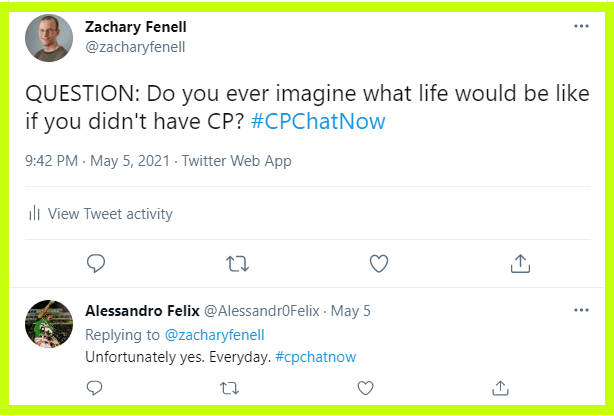 Zachary asks #CPChatNow if they ever imagine what life would be like without CP.