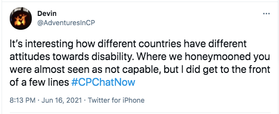 i tweeted it is interesting that different countries have different attitudes towards disability. i tweeted on my honeymoon i was not seen as capable, but i did get to the front of a few lines