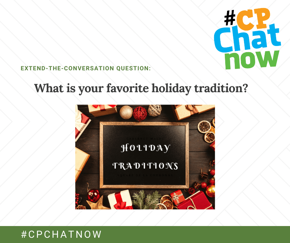 extend-the-conversation question graphic, multicolored #cpchatnow logo, what is your favorite holiday tradition? above a picture that says holiday traditions with a variety of gift boxes surrounding it 
