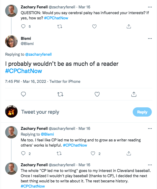 zach asks how cp has influenced people's interests. blemi tweeted she feels she wouldn't be much of a reader. zach tweeted he feels cp led to him being a writer and to grow as a writer. he tweeted this goes back to his interest in cleveland baseball once he realized he wouldn't play baseball. he felt writing would be the next best thing. 