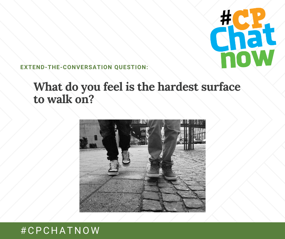 extend the conversation graphic. #cpchatnow logo with What do you feel is the hardest surface to walk on?   above a picture of two people walking on uneven cobblestone