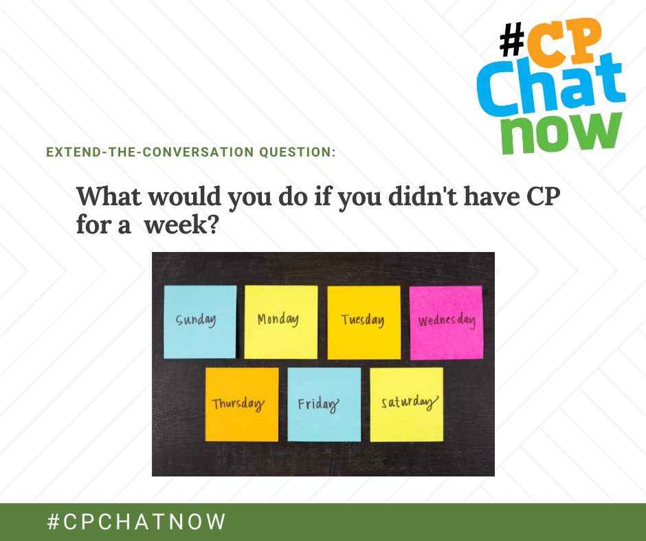extend-the-question graphic: what would you do if you didn't have cp for  a week? An image of the days of the week written on sticky notes in front of a gray background