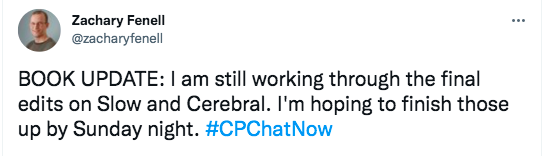 zack tweeted he is working on edits for his book, slow and cerebral. he hopes to be done by sunday night.