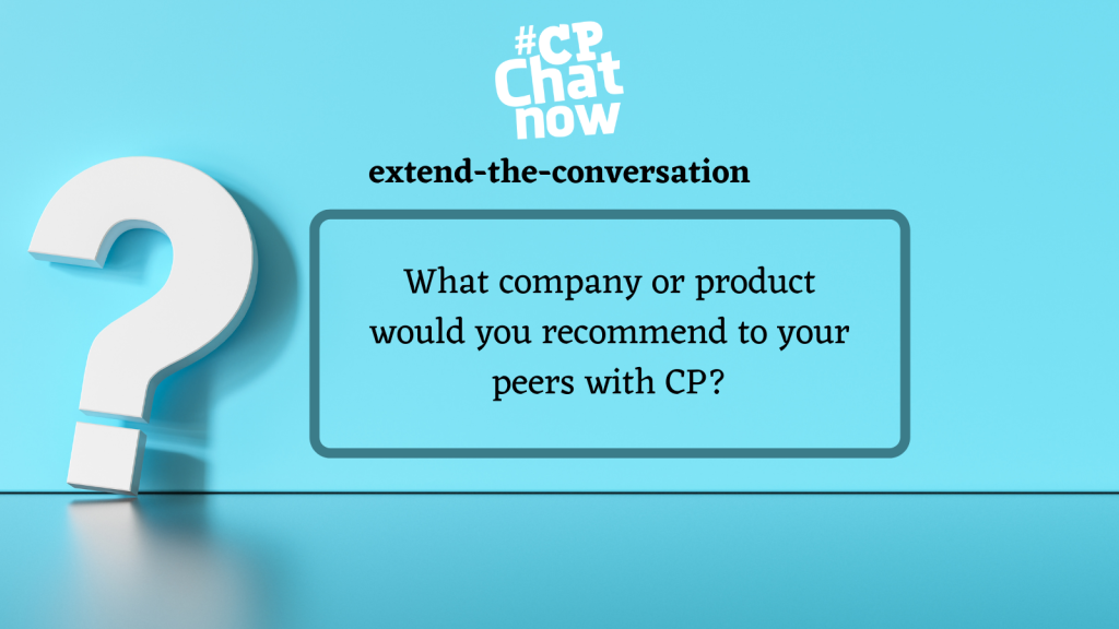 Answer for the extend-the-conversation question, "What company or product would you recommend to your peers with CP?"