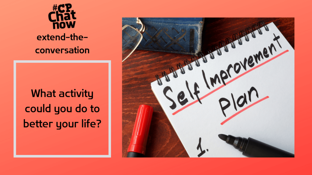 This week's extend-the-conversation question asks, "What activity could you do to better your life?"