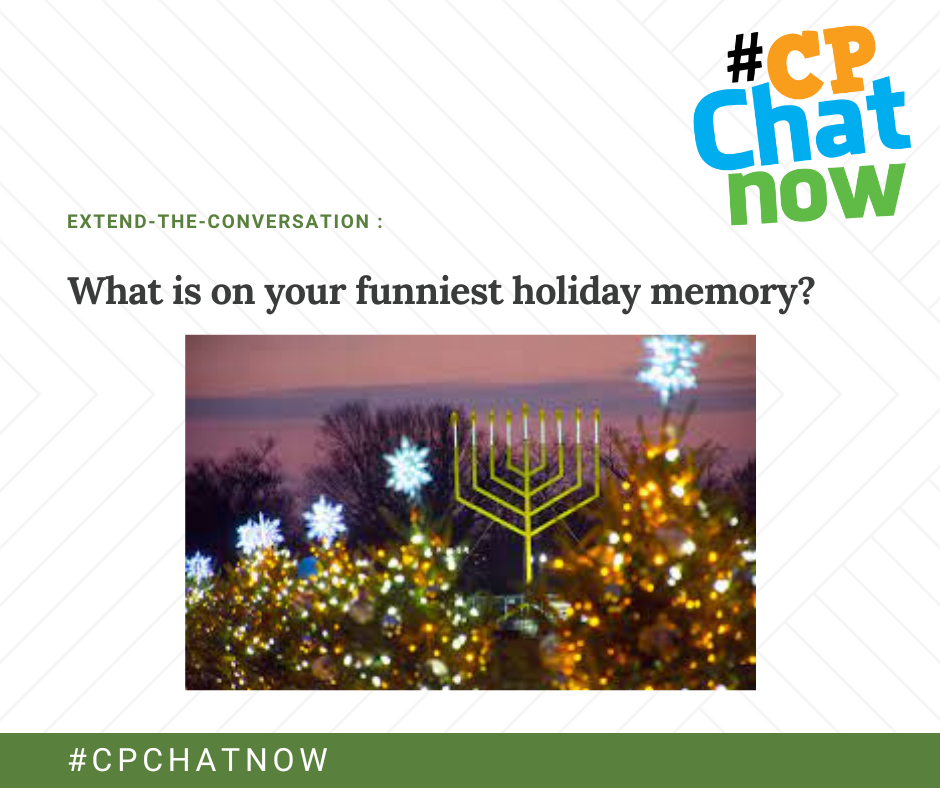 Extend-the-conversation graphic with #CPChatNow logo in upper right hand corner, what is your funniest holiday memory? and picture of christmas trees and a hanukkah menorah