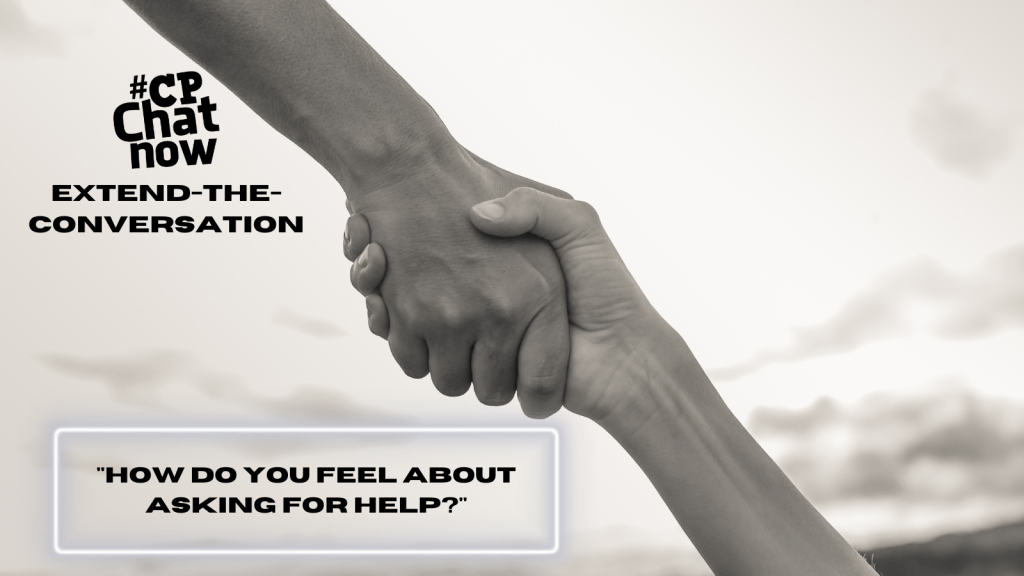 Answer for the week's extend-the-conversation question, "How do you feel about asking for help?"